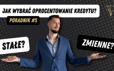 STAŁE czy ZMIENNE? Jakie wybrać oprocentowanie kredytu?